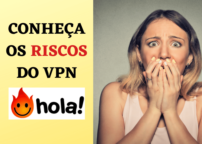 Hola VPN | Versão grátis não é confiável ou segura, conheça os riscos